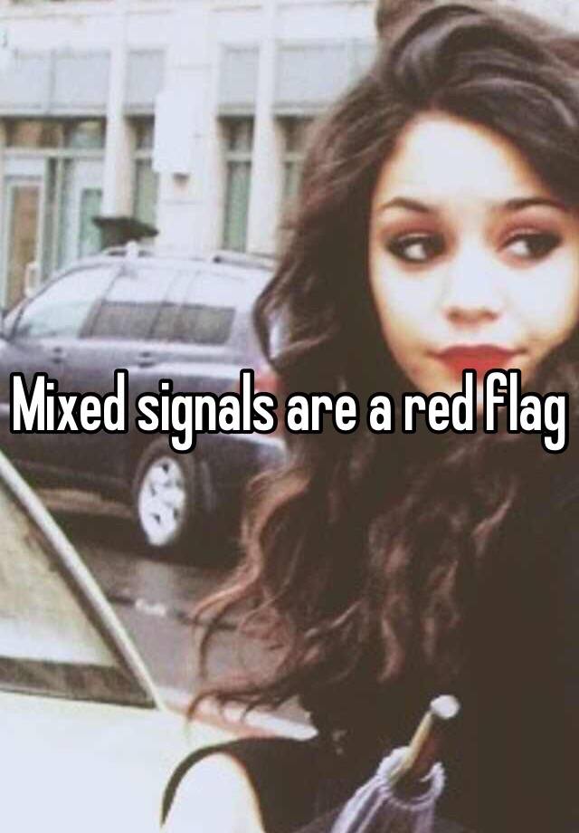 mixed-signals-are-a-red-flag