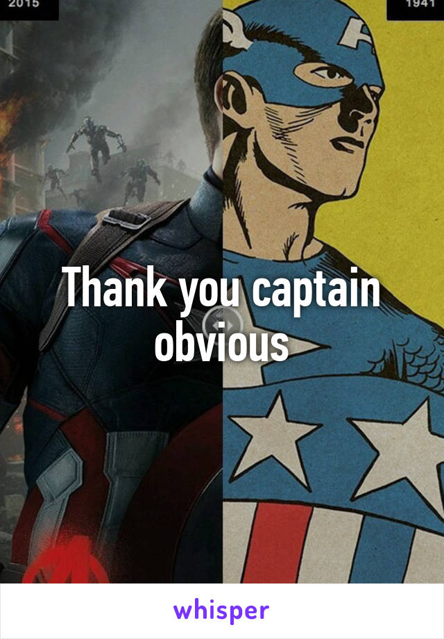 Thank you captain obvious