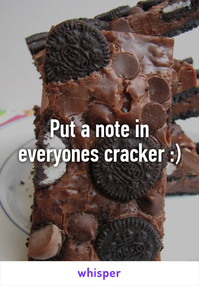 Put a note in everyones cracker :)