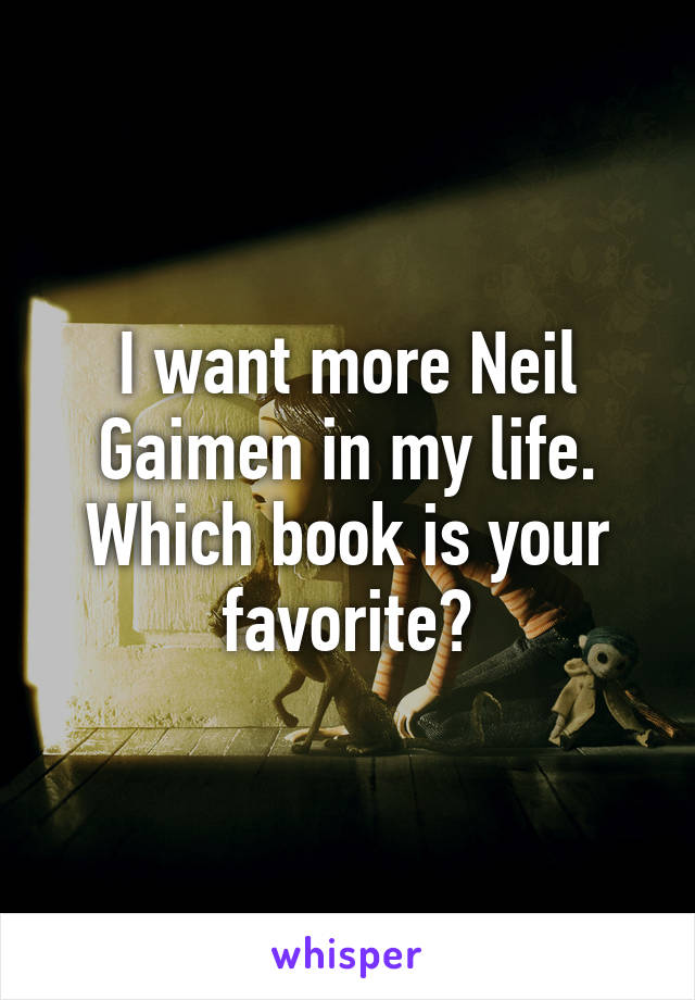 I want more Neil Gaimen in my life. Which book is your favorite?