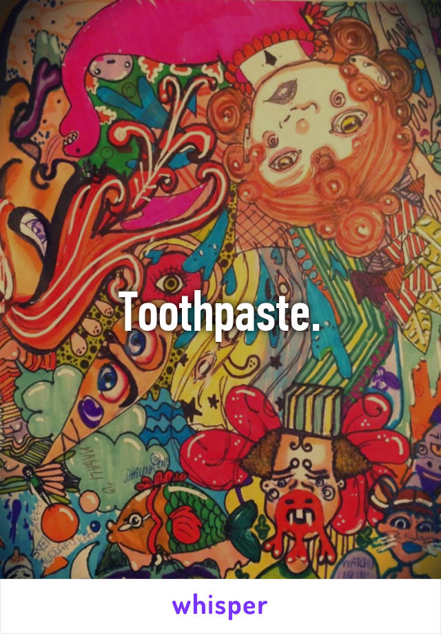 Toothpaste.