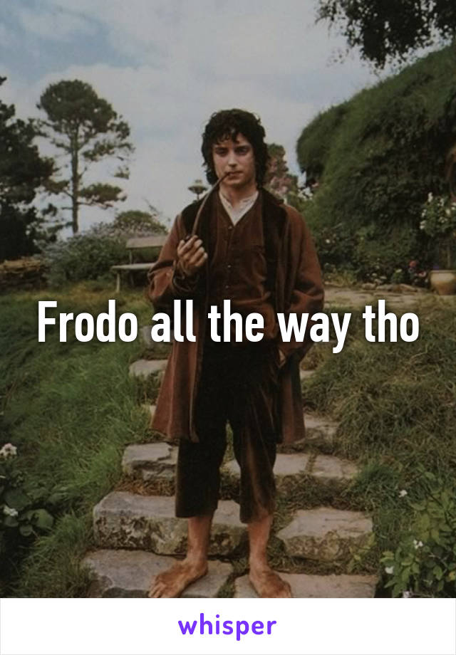 Frodo all the way tho