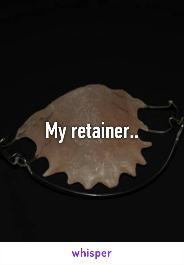 My retainer..