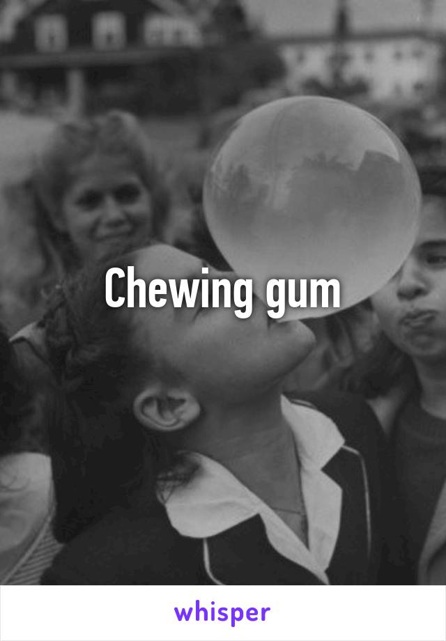 Chewing gum
