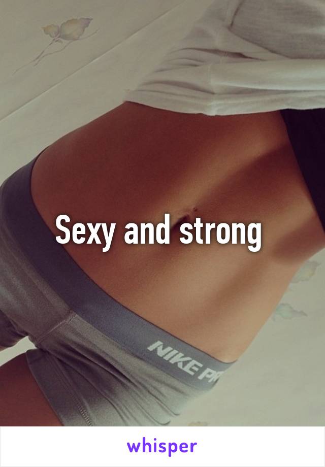 Sexy and strong 