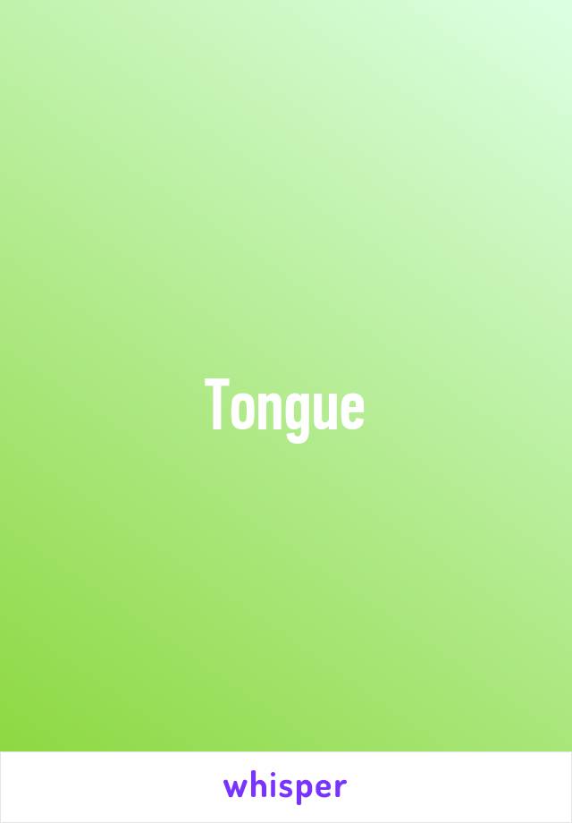 Tongue