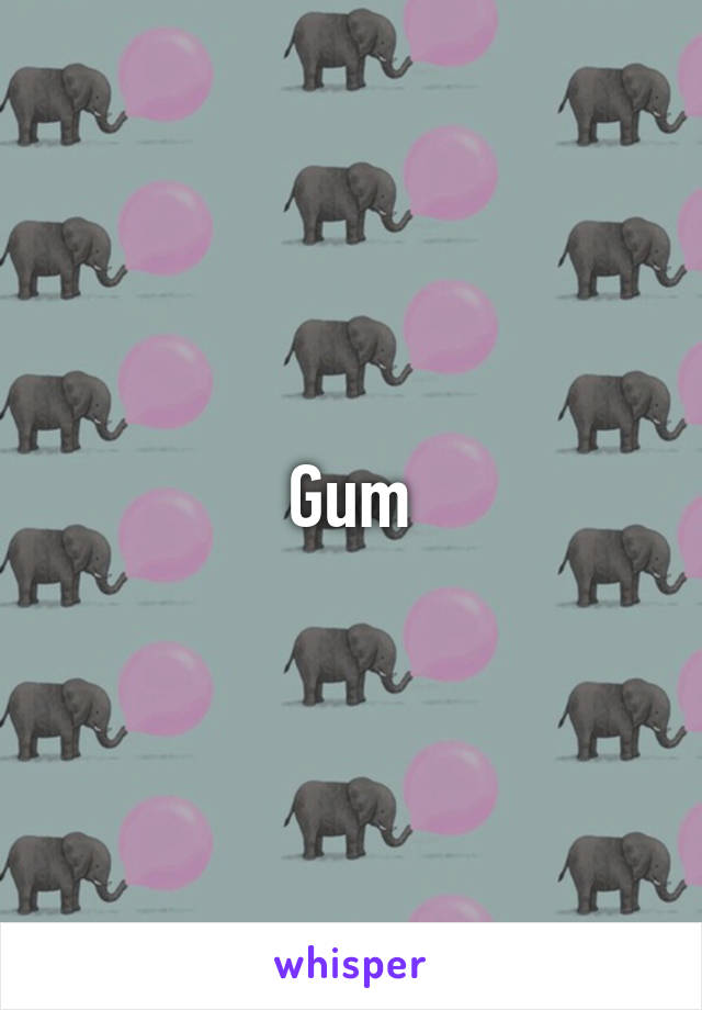 Gum