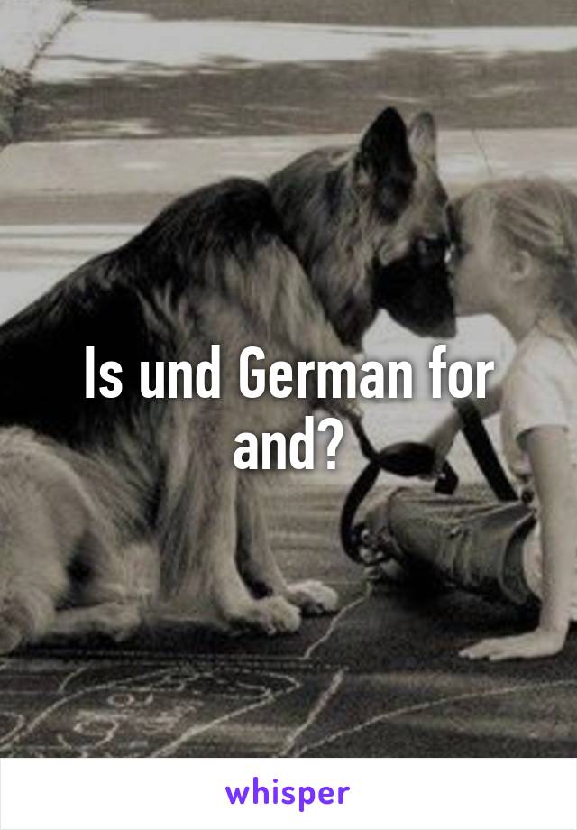 Is und German for and?