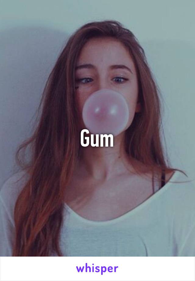 Gum