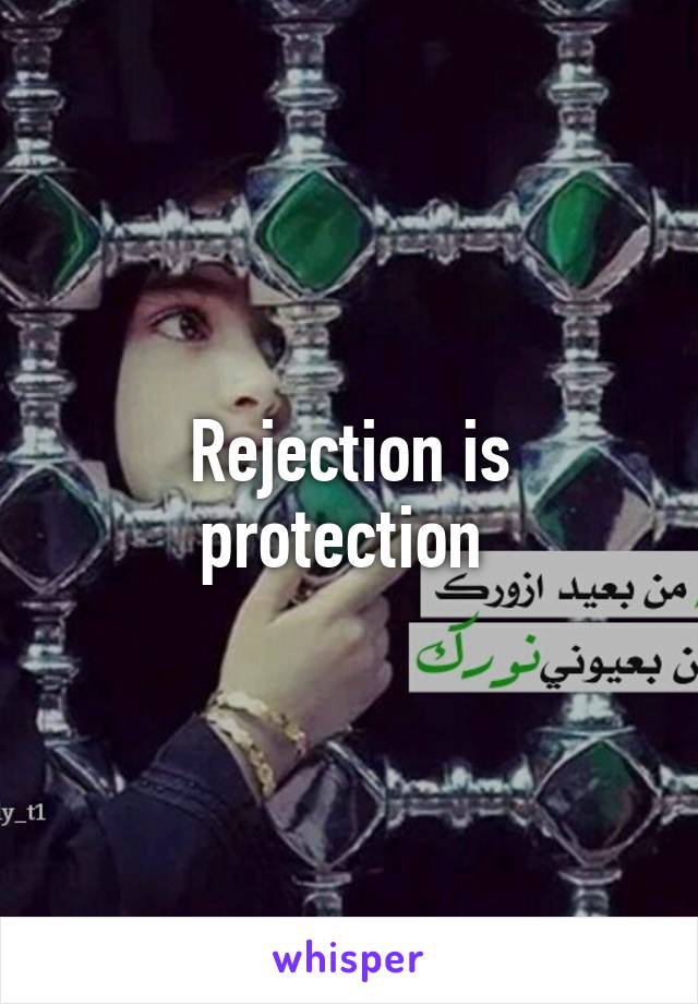 Rejection is protection 