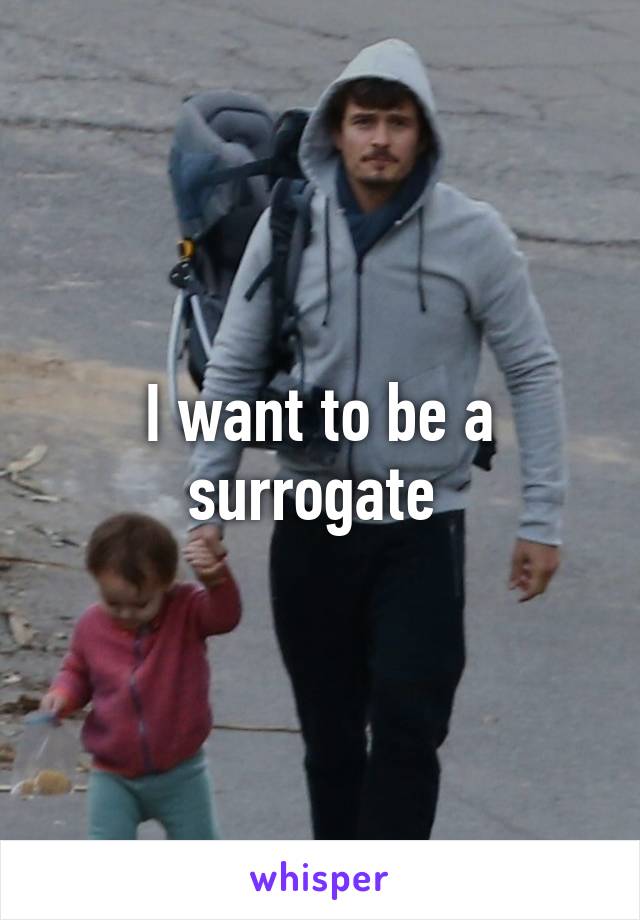 I want to be a surrogate 