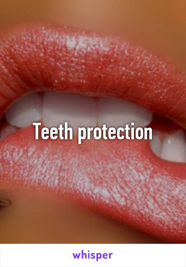 Teeth protection