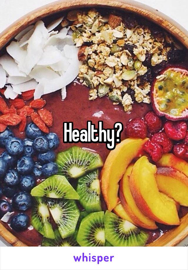 Healthy? 