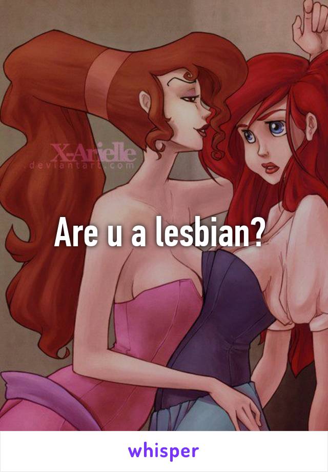 Are u a lesbian? 