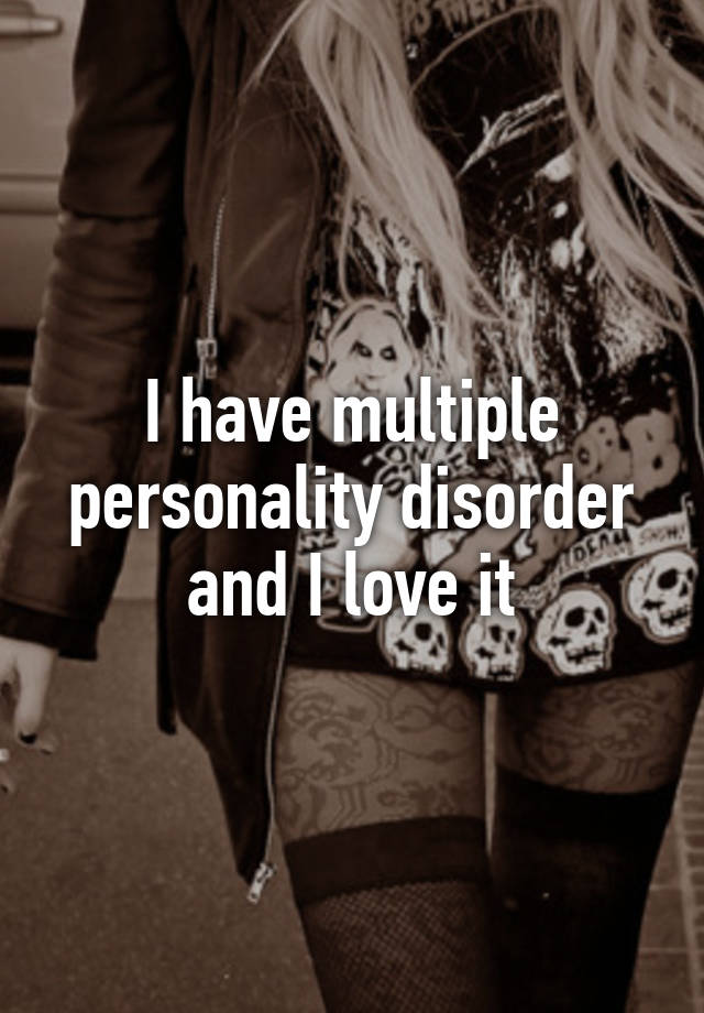 i-have-multiple-personality-disorder-and-i-love-it