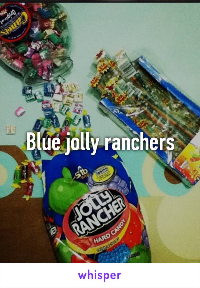 Blue jolly ranchers