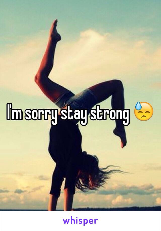 I'm sorry stay strong 😓