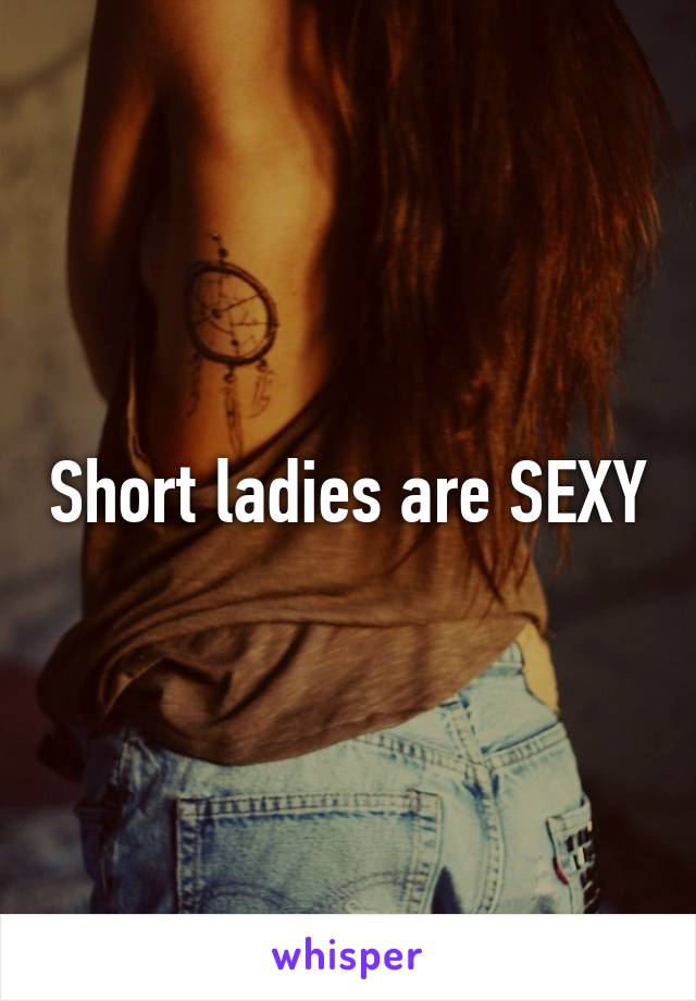 Short ladies are SEXY