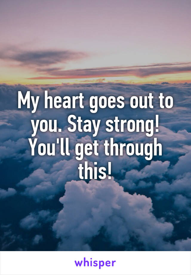 My heart goes out to you. Stay strong! You'll get through this!