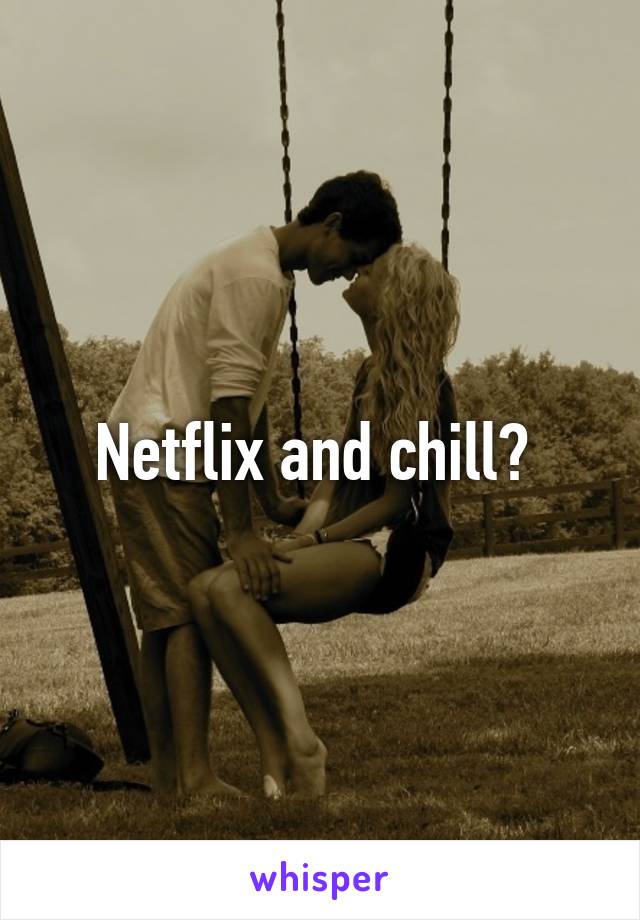 Netflix and chill? 