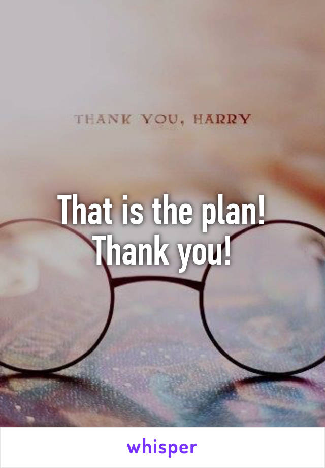 That is the plan! Thank you!