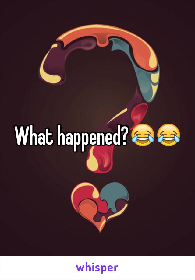 What happened?😂😂