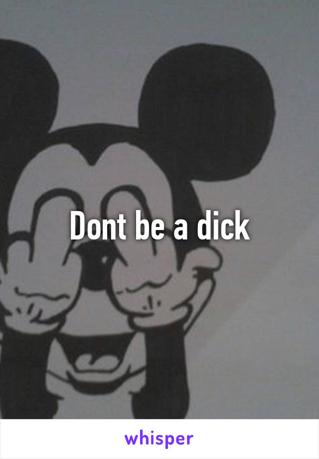 Dont be a dick