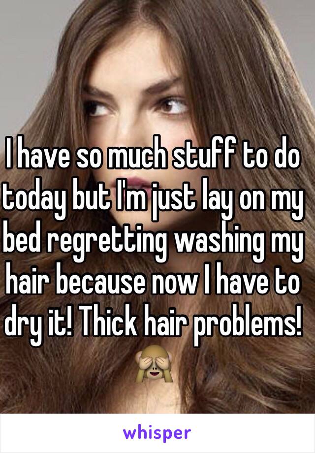 I have so much stuff to do today but I'm just lay on my bed regretting washing my hair because now I have to dry it! Thick hair problems! 🙈