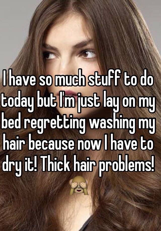 I have so much stuff to do today but I'm just lay on my bed regretting washing my hair because now I have to dry it! Thick hair problems! 🙈