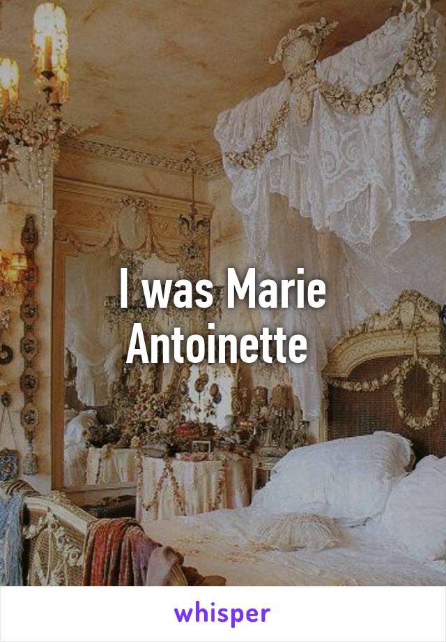I was Marie Antoinette 