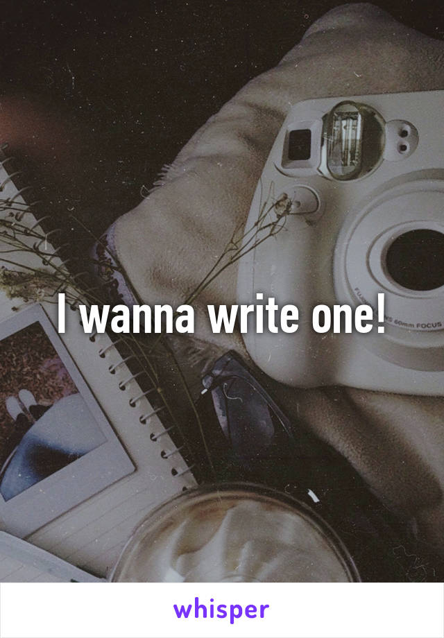 I wanna write one!