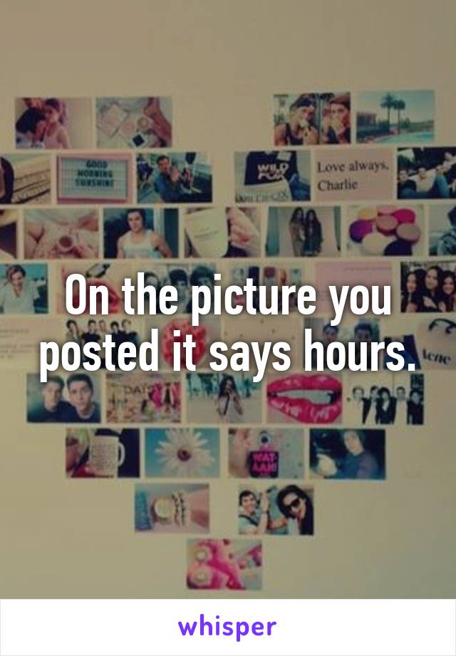 On the picture you posted it says hours.