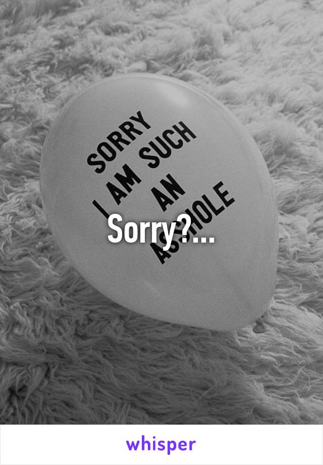 Sorry?...