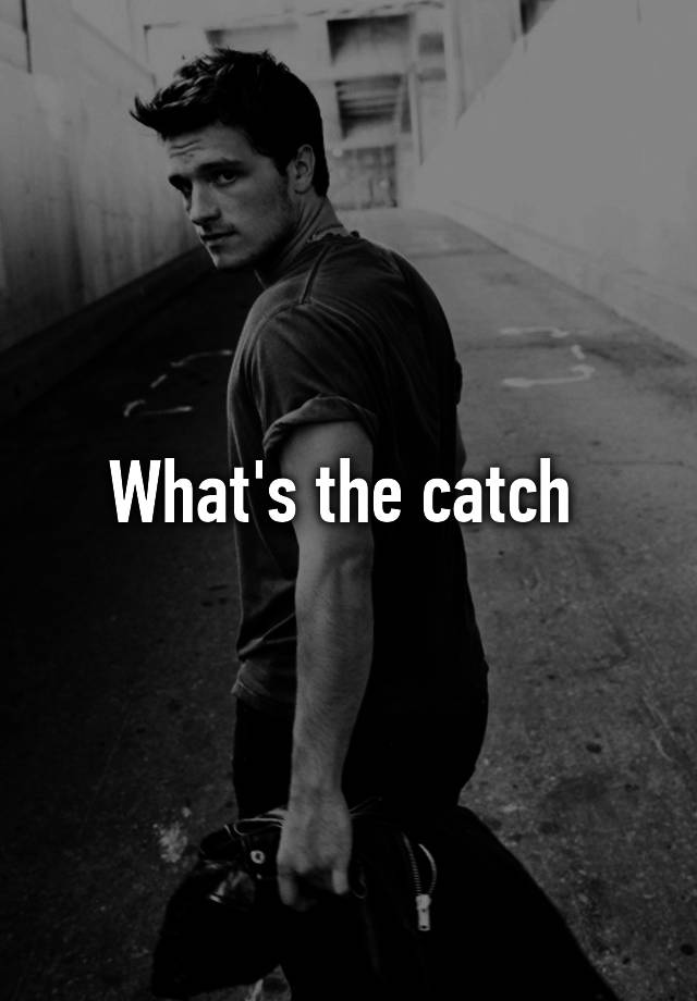 what-s-the-catch