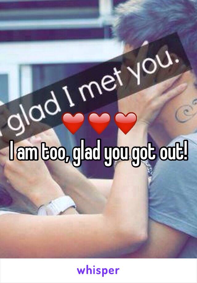 ❤️❤️❤️
I am too, glad you got out!