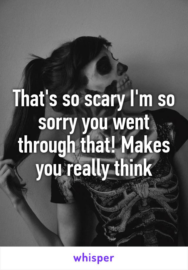 That's so scary I'm so sorry you went through that! Makes you really think