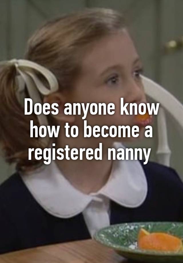 does-anyone-know-how-to-become-a-registered-nanny