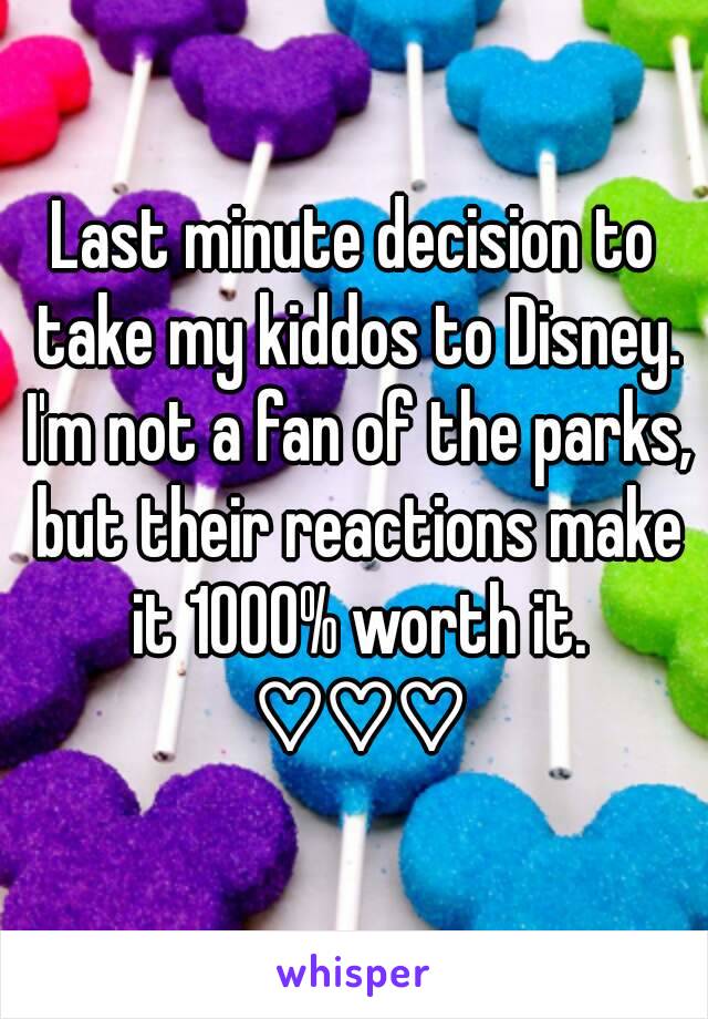 Last minute decision to take my kiddos to Disney. I'm not a fan of the parks, but their reactions make it 1000% worth it. ♡♡♡