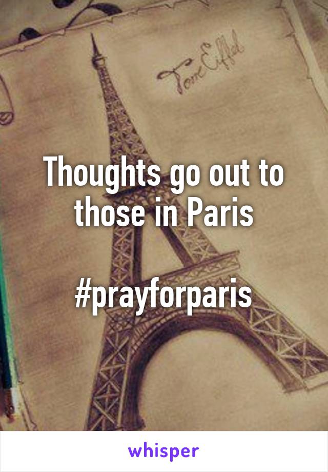 Thoughts go out to those in Paris

#prayforparis