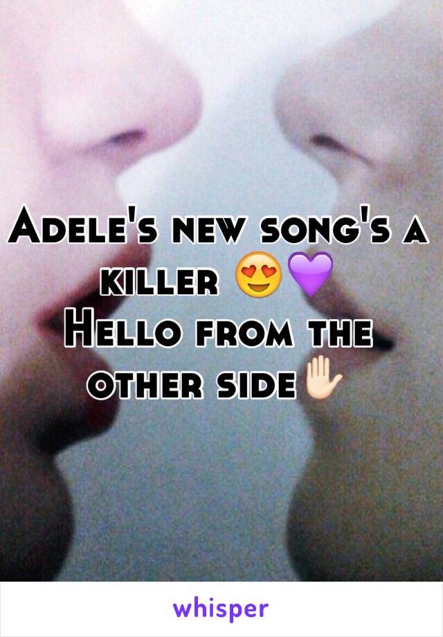 Adele's new song's a killer 😍💜
Hello from the other side✋🏻