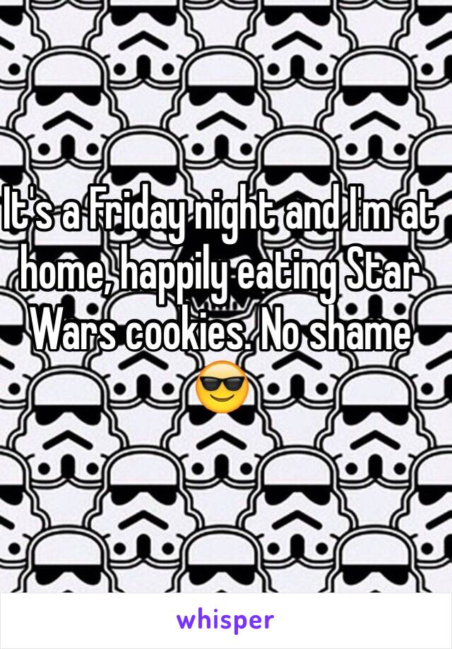 It's a Friday night and I'm at home, happily eating Star Wars cookies. No shame 😎