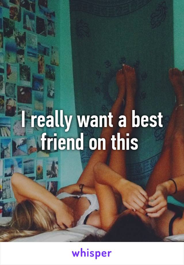 I really want a best friend on this 