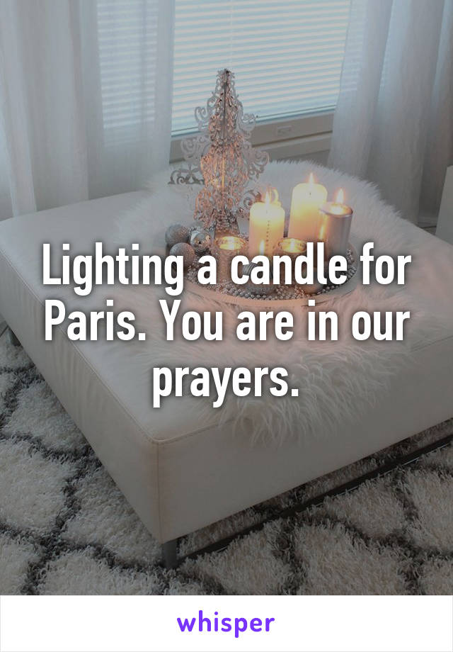 Lighting a candle for Paris. You are in our prayers.