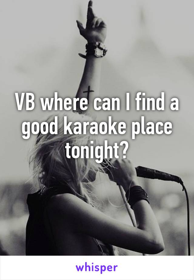 VB where can I find a good karaoke place tonight?

