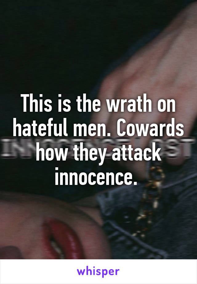 This is the wrath on hateful men. Cowards how they attack innocence. 