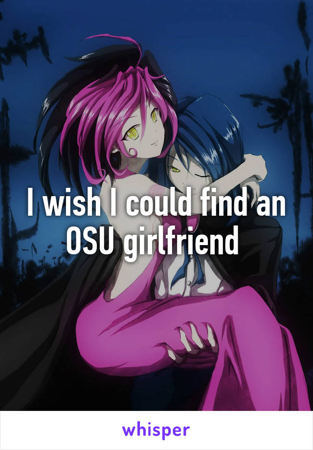 I wish I could find an OSU girlfriend 