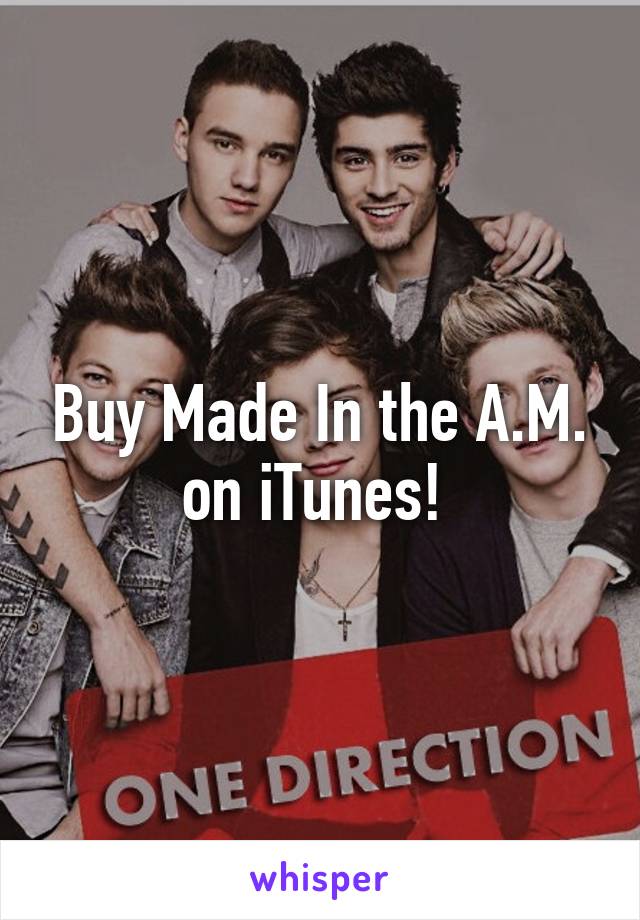 Buy Made In the A.M. on iTunes! 