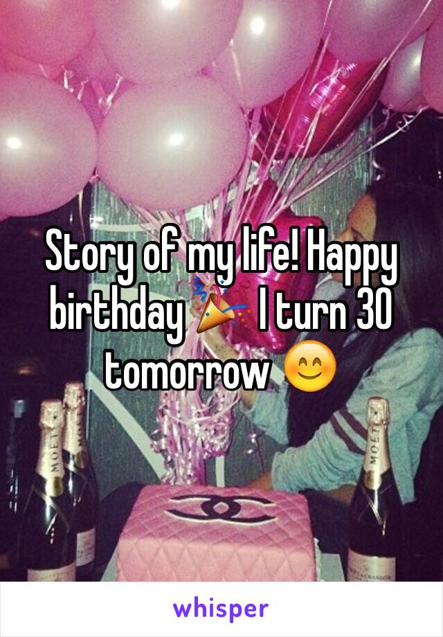 Story of my life! Happy birthday 🎉 I turn 30 tomorrow 😊