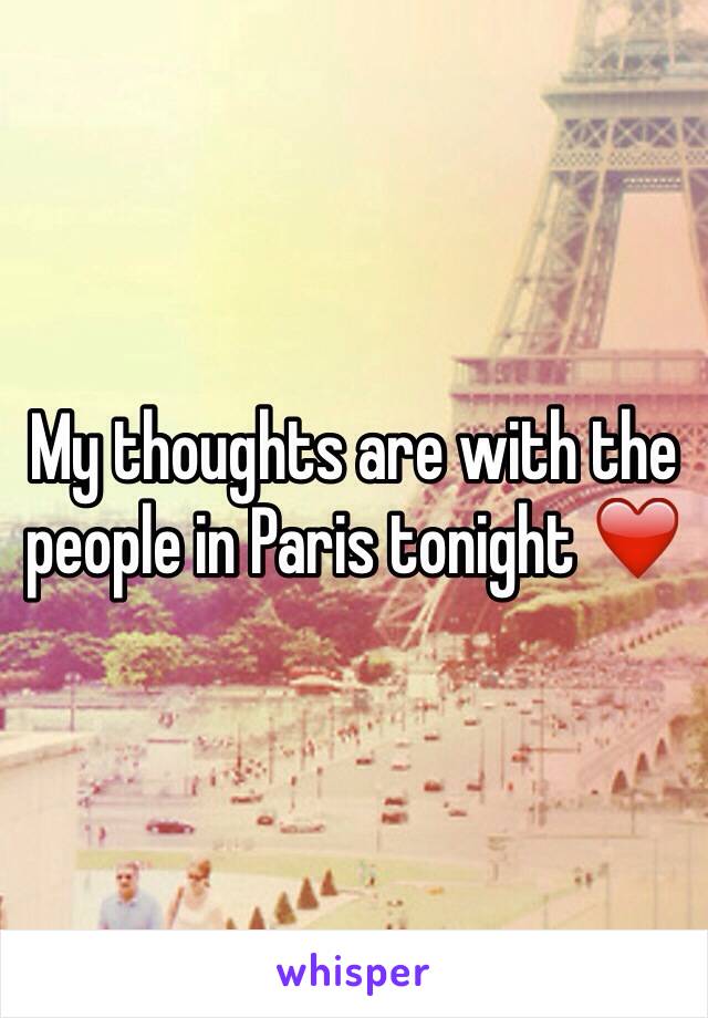 My thoughts are with the people in Paris tonight ❤️