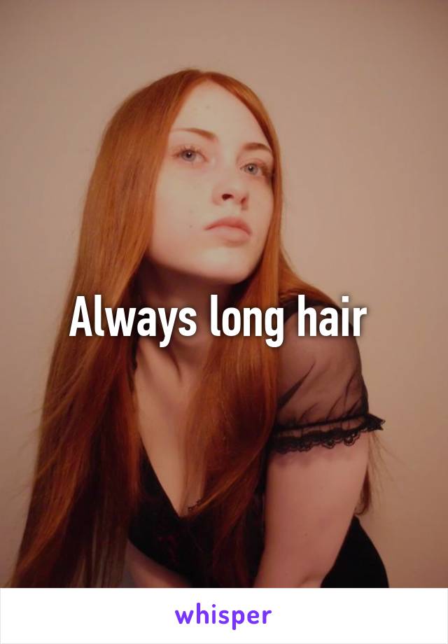 Always long hair 